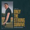 Only The Strong Survive