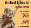 Where Have All The Flowers Gone: The Songs of Pete Seeger